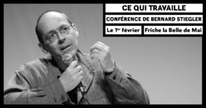 Ce qui travaille - conférence de Bernard Stiegler